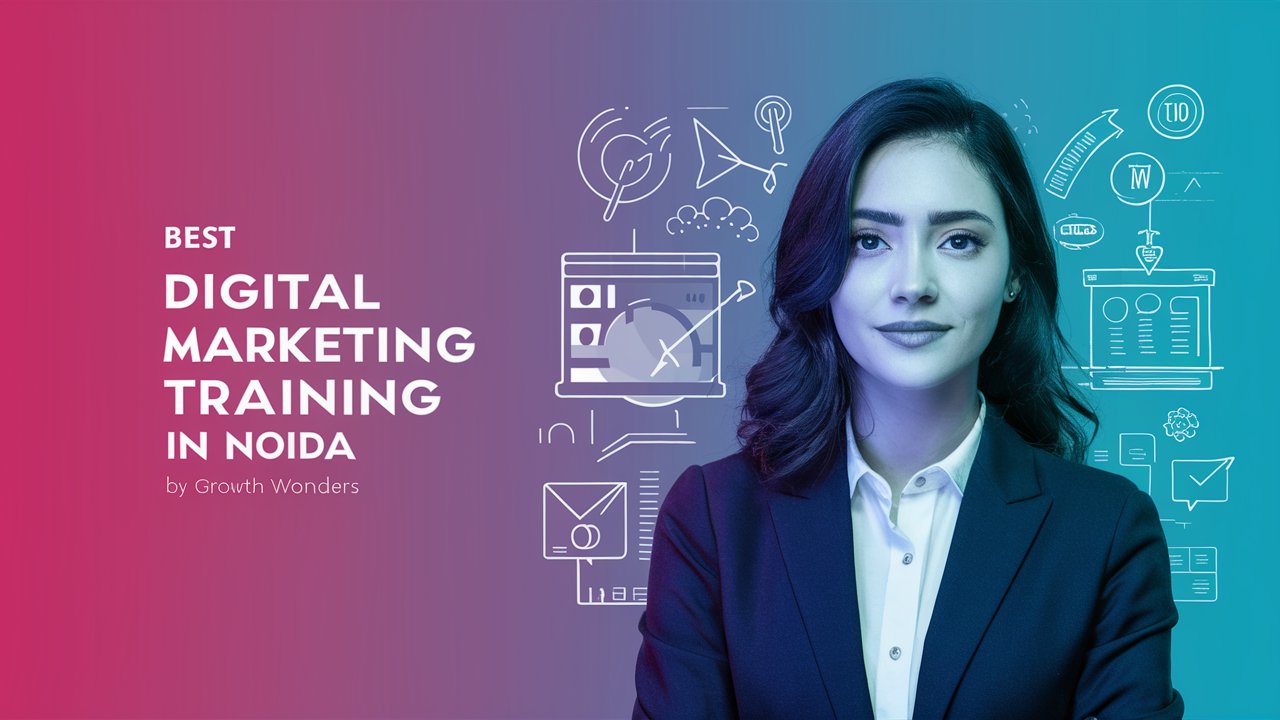 Mastering Digital Marketing: The Best Training in Noida with Growth Wonders Pvt Ltd